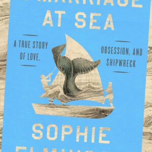 A Marriage at Sea: A True Story of Love, Obsession, and Shipwreck Sophie Elmhirst